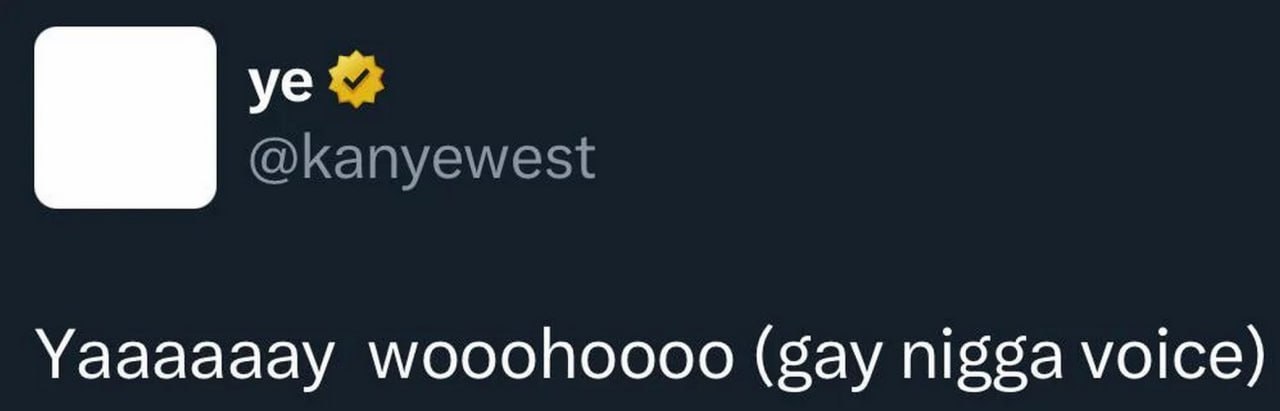 Yaaaaaaay woohoooo (gay nigga voice) Скриншот твита Канье Уэста со словами «Yaaaaaaay woohoooo (gay nigga voice)»