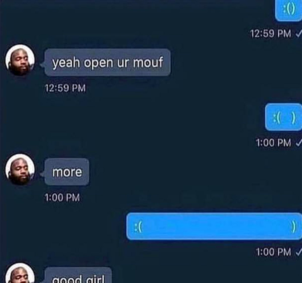 Yeah open ur mouf Переписка, где один человек просит другого «открыть рот», а тот отвечает смайликами с увеличивающимся размером рта.