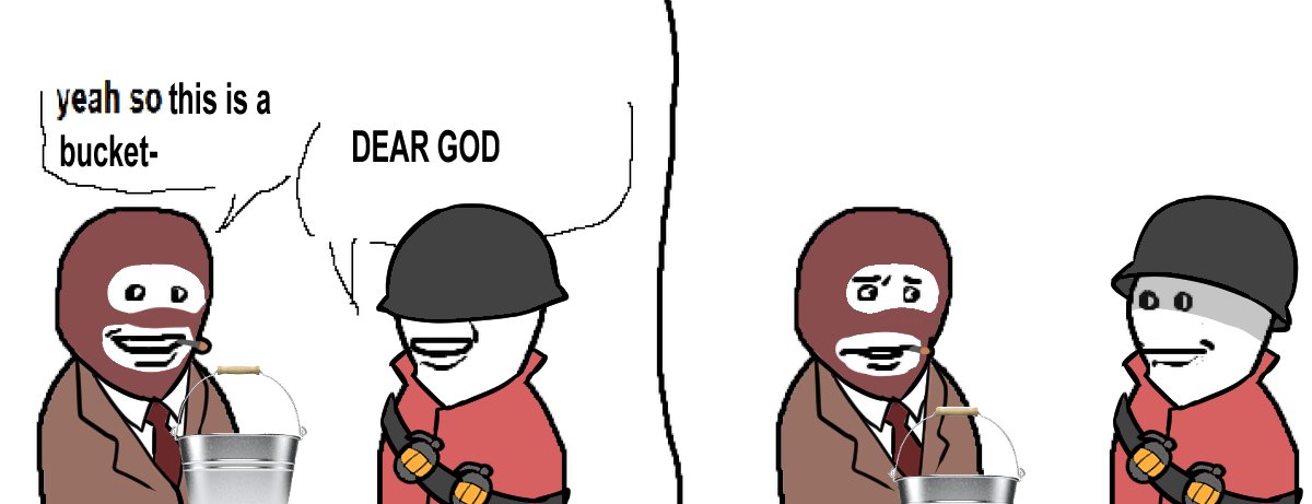 Yeah so this is a bucket Мем про ведро и персонажей из Team Fortress 2 с надписью «Yeah so this is a bucket. Dear God.»