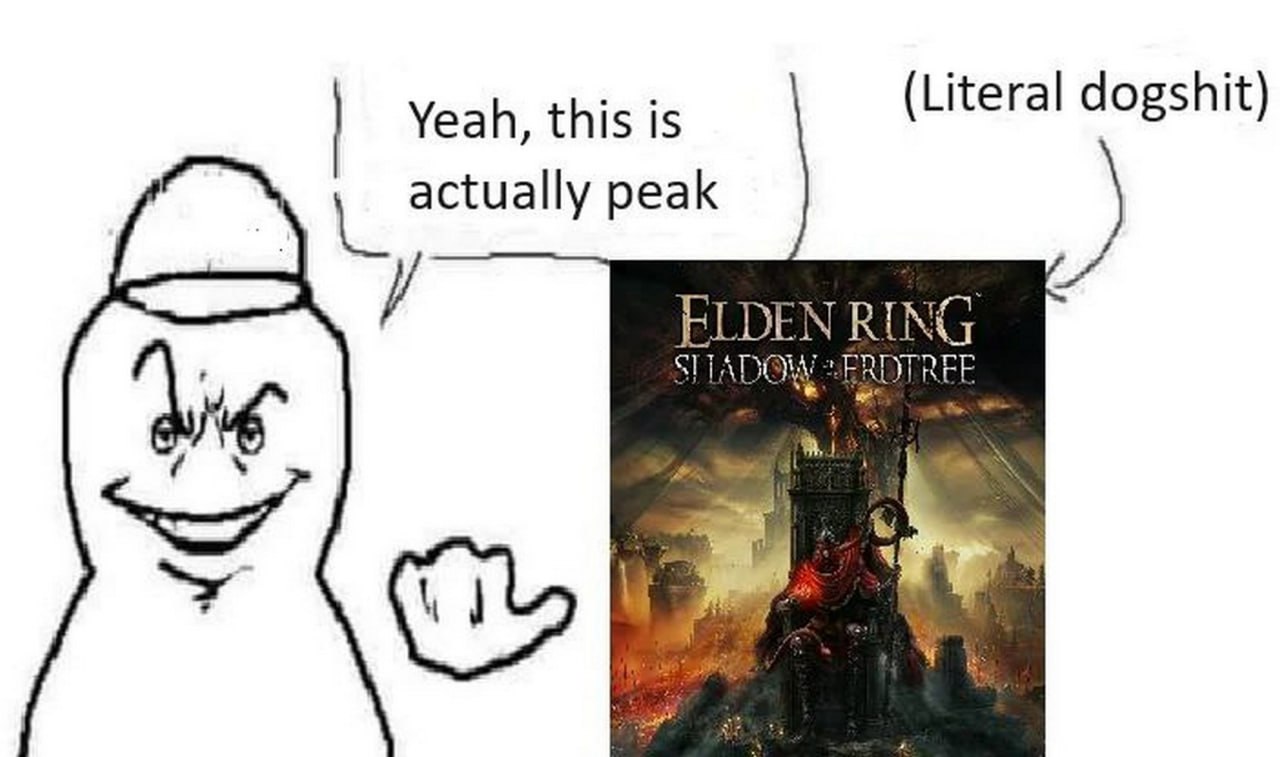 Yeah, this is actually peak Elden Ring Shadow of the Erdtree Ухмыляющийся персонаж, похожий на пенис, одобряет пик, но называет игру Elden Ring: Shadow of the Erdtree дерьмом