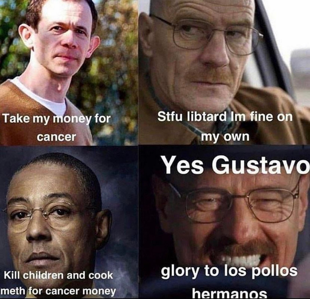 Да, Густаво, слава Los Pollos Hermanos Мем, где Уолтер Уайт сначала отказывается от пожертвований на лечение рака, а затем продает метамфетамин ради денег на лечение.