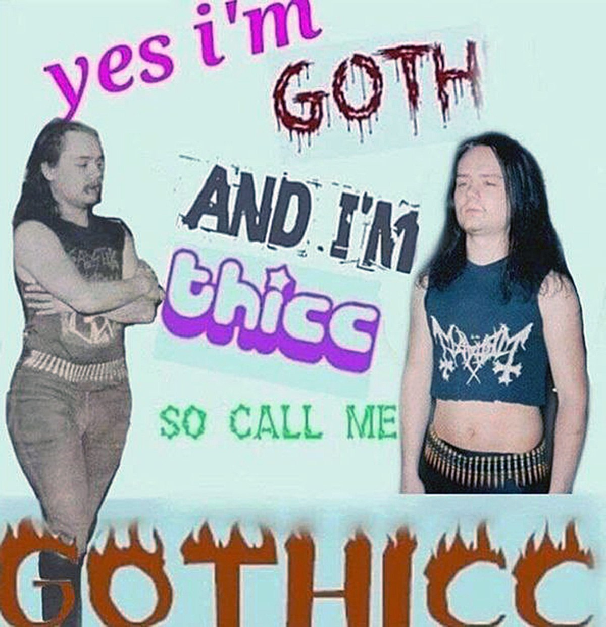 Yes I'm GOTH and I'm thicc so call me GOTHICC Мем с двумя готами и надписью "Yes I'm GOTH and I'm thicc so call me GOTHICC"