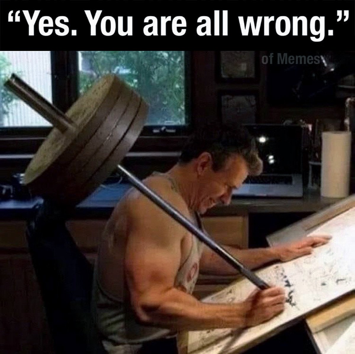Yes. You are all wrong. Мужчина, который рисует с прикрепленной к спине штангой, и надпись «Yes. You are all wrong.»