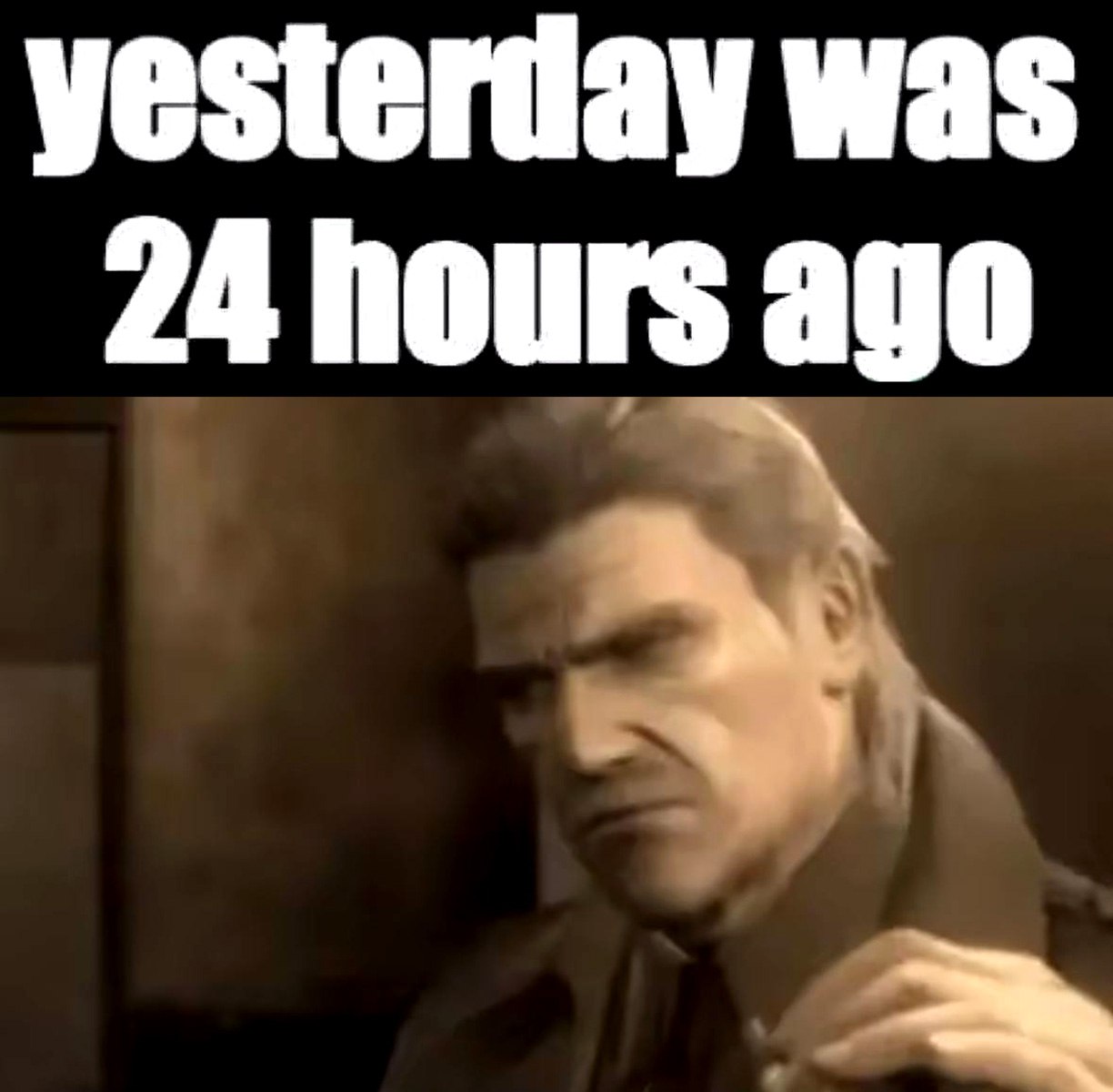 Yesterday was 24 hours ago Персонаж из игры Metal Gear Solid 2: Sons of Liberty Снейк, задумчиво смотрящий в сторону, с подписью «yesterday was 24 hours ago»