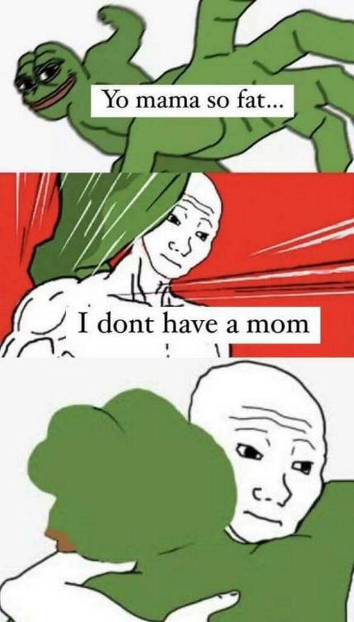 Yo mama so fat i dont have a mom Мем, где Пепе шутит про маму, а Вояк отвечает, что у него ее нет, и Пепе его обнимает