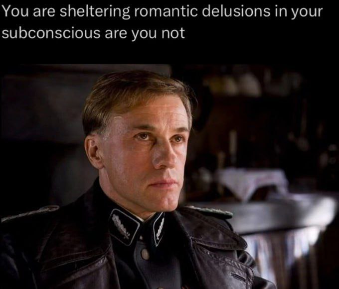You are sheltering romantic delusions in your subconscious are you not Мем с Хансом Ландой и надписью «You are sheltering romantic delusions in your subconscious are you not»