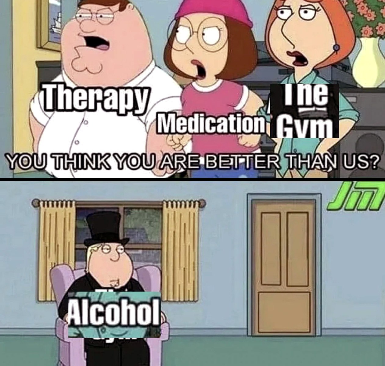 You think you are better than us? Alcohol Мем "You think you are better than us? Alcohol" из "Гриффинов"