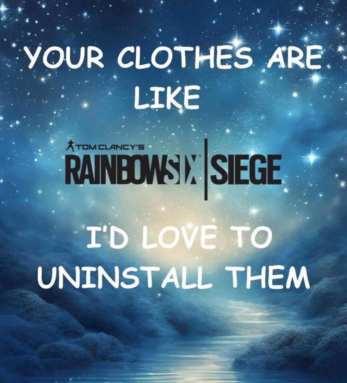 Твоя одежда как Tom Clancy's Rainbow Six Siege Фон звездного неба с рекой, а на переднем плане текст: «Твоя одежда как Tom Clancy's Rainbow Six Siege, я хотел бы ее удалить».