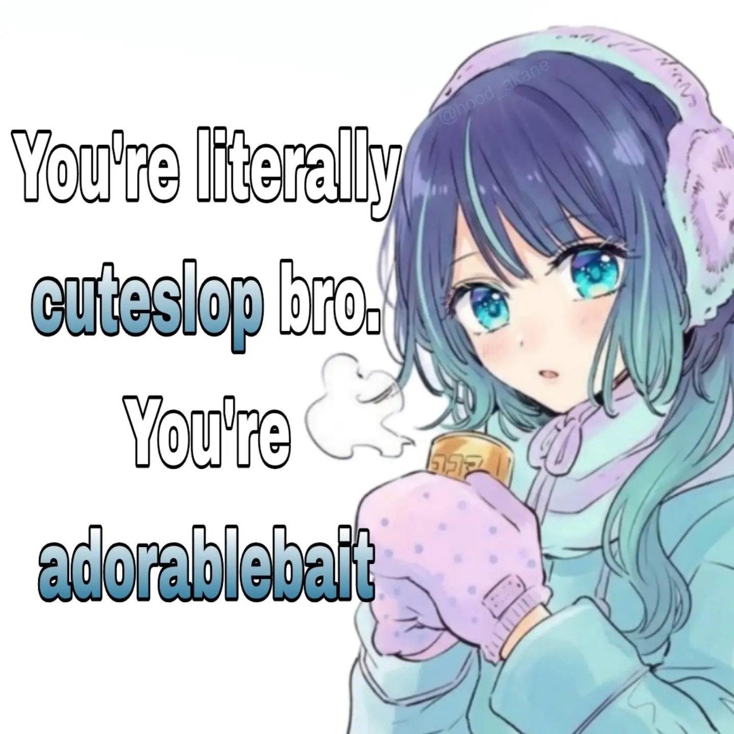 Милая аниме-девушка в зимней одежде с кружкой: «You're literally cute/slop bro. You're adorable bait».